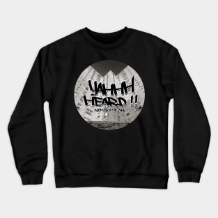 Yahhh Heard !! // projects variant Crewneck Sweatshirt